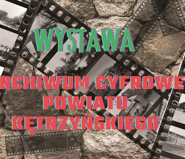 W sobotę otwarcie wystawy Archiwum Cyfrowe Powiatu Kętrzyńskiego-222983