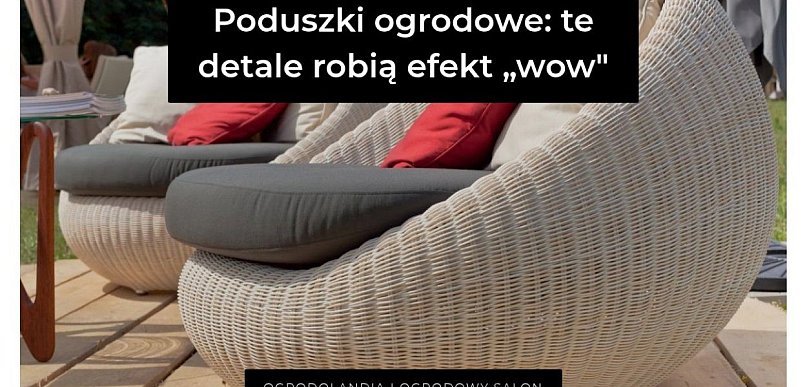 Poduszki ogrodowe: te detale robią efekt „wow” (i naprawdę mają znaczenie)